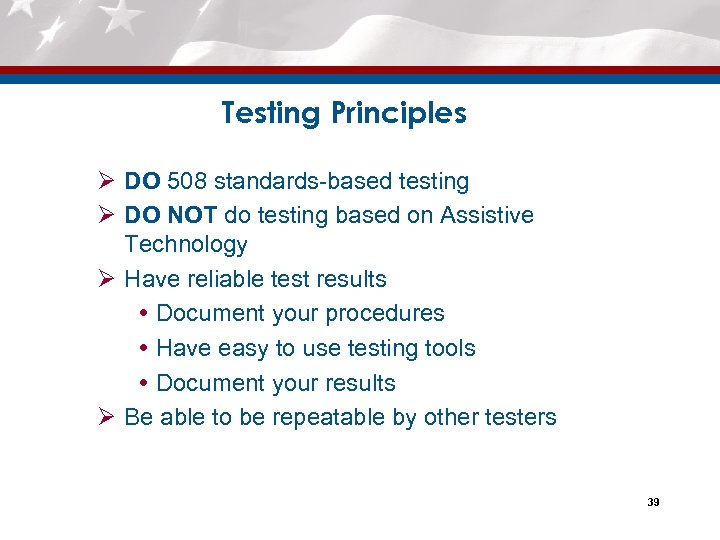 Testing Principles Ø DO 508 standards-based testing Ø DO NOT do testing based on