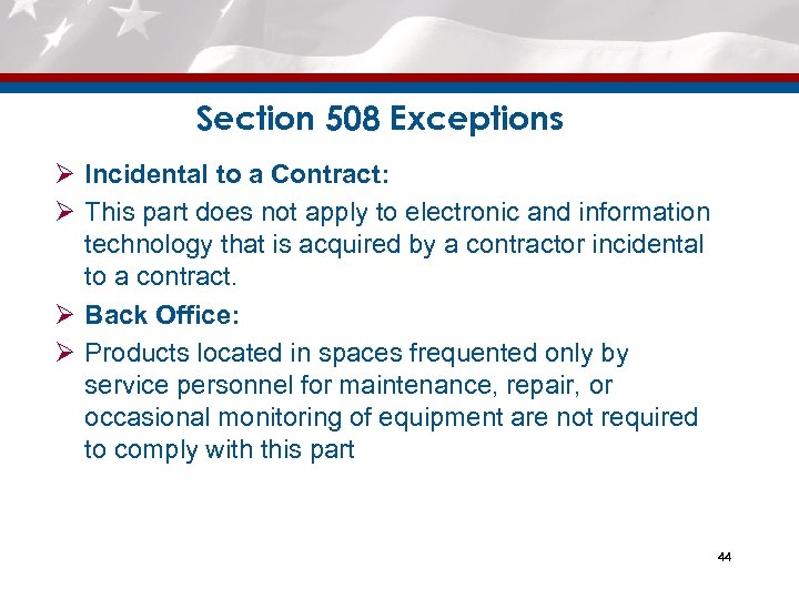 Section 508 Exceptions Ø Incidental to a Contract: Ø This part does not apply
