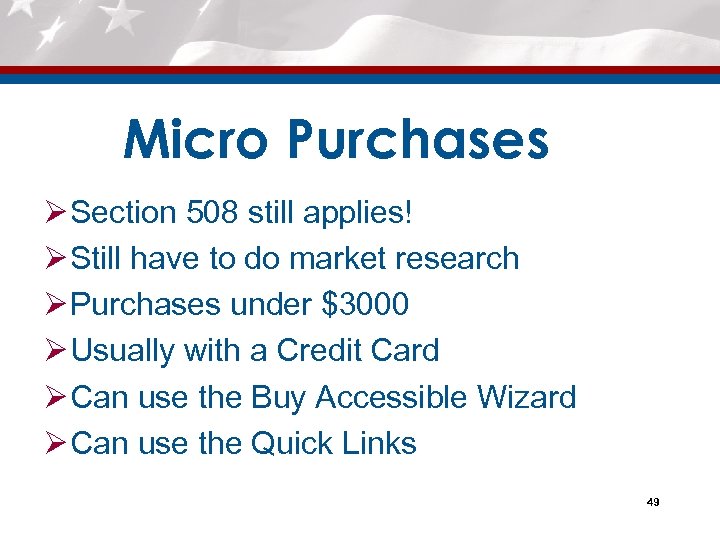 Micro Purchases Ø Section 508 still applies! Ø Still have to do market research
