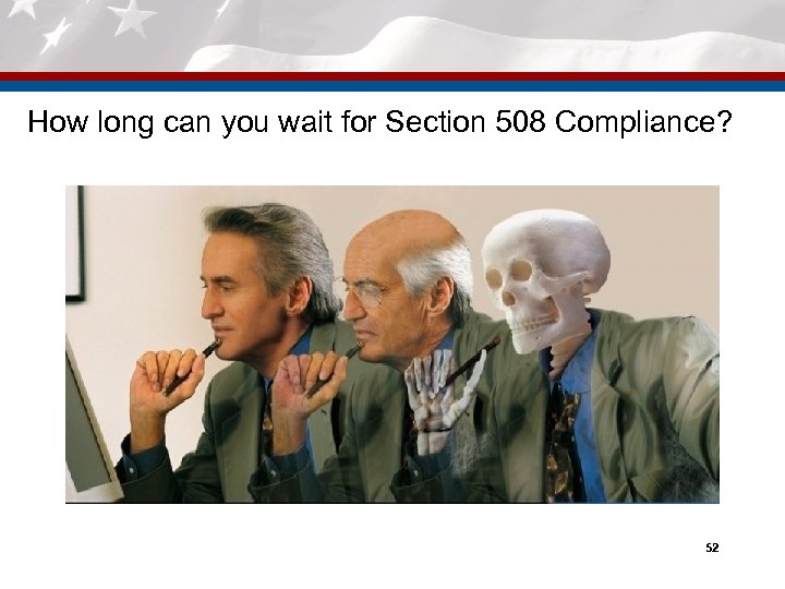 How long can you wait for Section 508 Compliance? 52 