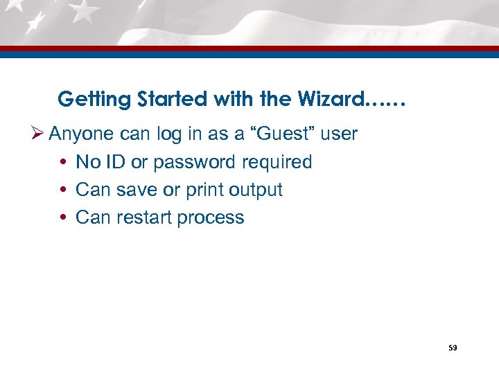 Getting Started with the Wizard…… Ø Anyone can log in as a “Guest” user