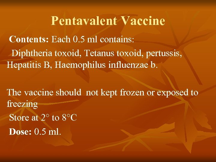 Pentavalent Vaccine Contents: Each 0. 5 ml contains: Diphtheria toxoid, Tetanus toxoid, pertussis, Hepatitis