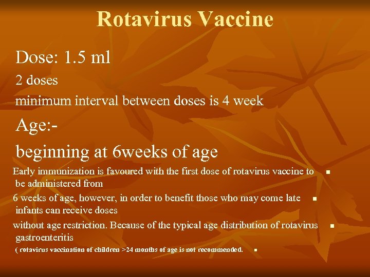 Rotavirus Vaccine Dose: 1. 5 ml 2 doses minimum interval between doses is 4