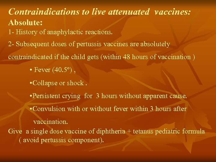 Contraindications to live attenuated vaccines: Absolute: 1 - History of anaphylactic reactions. 2 -