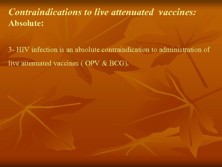 Contraindications to live attenuated vaccines: Absolute: 3 - HIV infection is an absolute contraindication