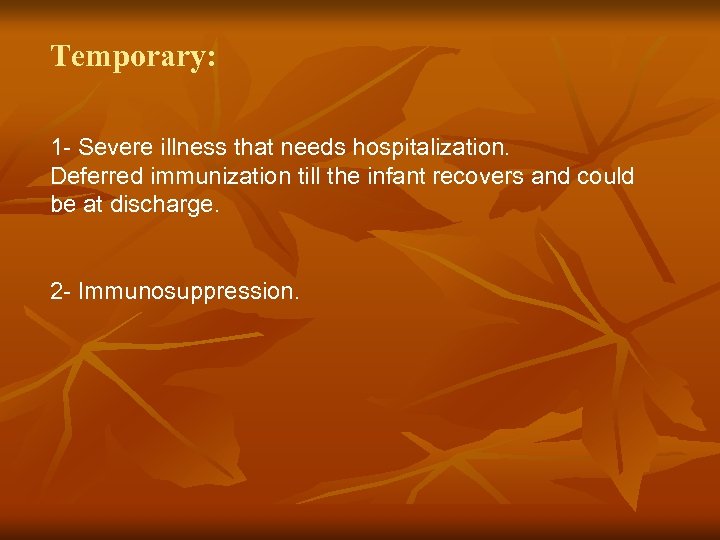 Temporary: 1 - Severe illness that needs hospitalization. Deferred immunization till the infant recovers