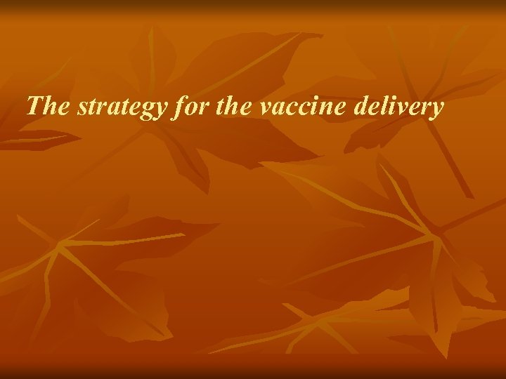 The strategy for the vaccine delivery 