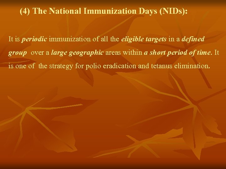 (4) The National Immunization Days (NIDs): It is periodic immunization of all the eligible