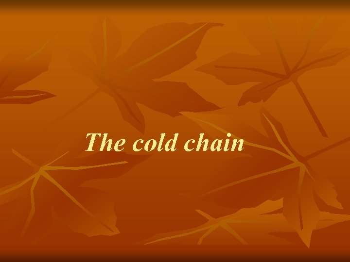 The cold chain 