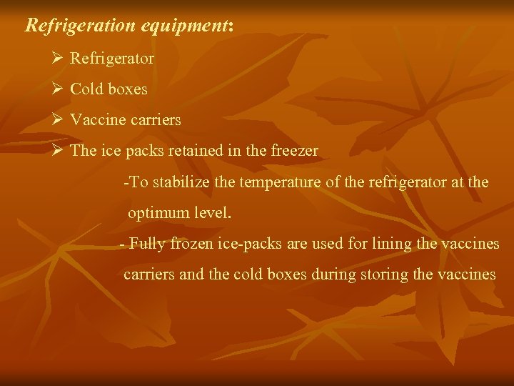 Refrigeration equipment: Ø Refrigerator Ø Cold boxes Ø Vaccine carriers Ø The ice packs