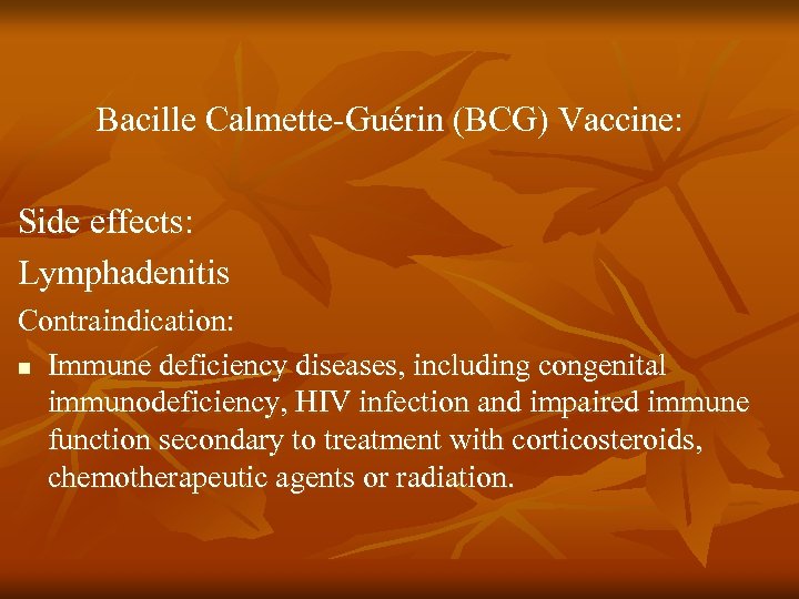 Bacille Calmette-Guérin (BCG) Vaccine: Side effects: Lymphadenitis Contraindication: n Immune deficiency diseases, including congenital