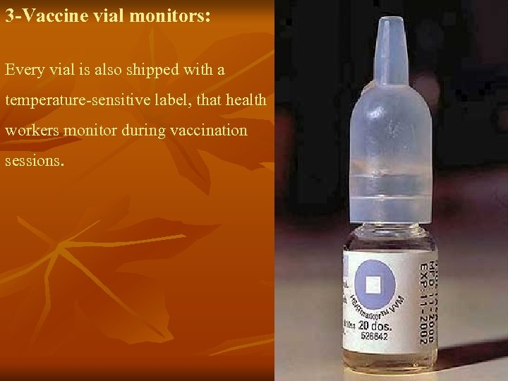 3 -Vaccine vial monitors: Every vial is also shipped with a temperature-sensitive label, that