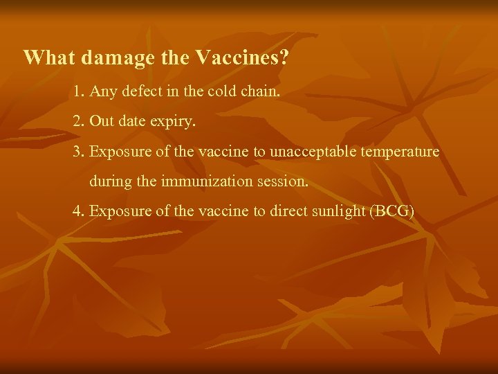 What damage the Vaccines? 1. Any defect in the cold chain. 2. Out date