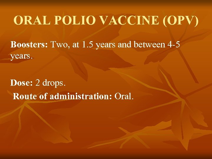 ORAL POLIO VACCINE (OPV) Boosters: Two, at 1. 5 years and between 4 -5