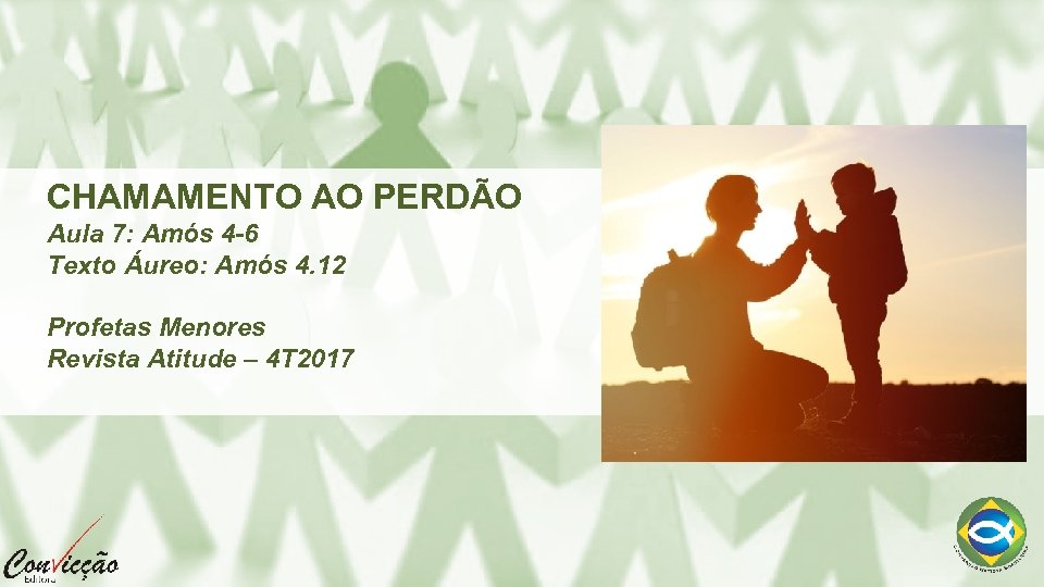 CHAMAMENTO AO PERDÃO Aula 7: Amós 4 -6 Texto Áureo: Amós 4. 12 Profetas
