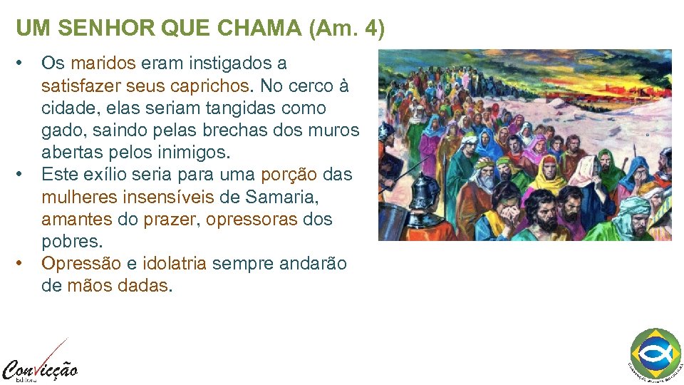 UM SENHOR QUE CHAMA (Am. 4) • • • Os maridos eram instigados a