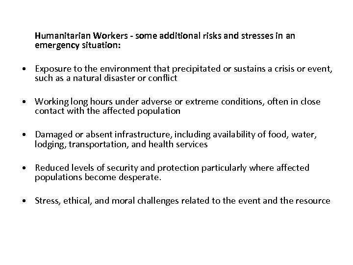 Humanitarian Workers - some additional risks and stresses in an emergency situation: • Exposure