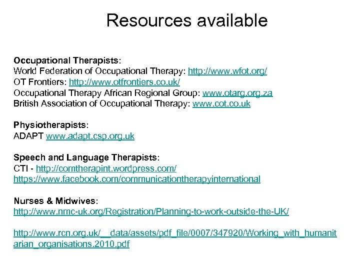 Resources available Occupational Therapists: World Federation of Occupational Therapy: http: //www. wfot. org/ OT