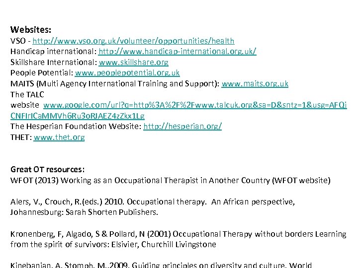 Websites: VSO - http: //www. vso. org. uk/volunteer/opportunities/health Handicap international: http: //www. handicap-international. org.