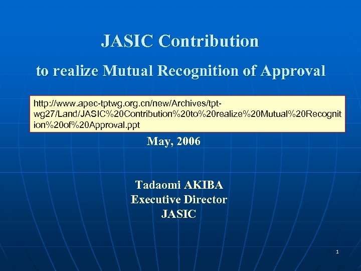JASIC Contribution to realize Mutual Recognition of Approval http: //www. apec-tptwg. org. cn/new/Archives/tptwg 27/Land/JASIC%20