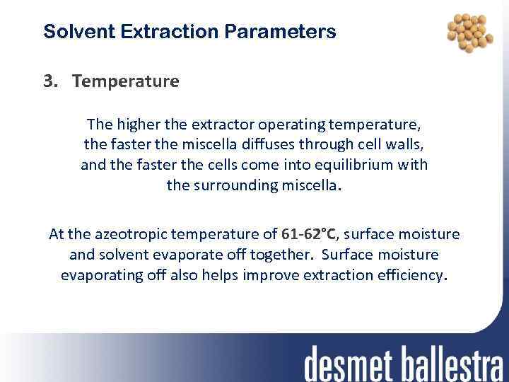 Solvent Extraction Parameters 3. Temperature The higher the extractor operating temperature, the faster the