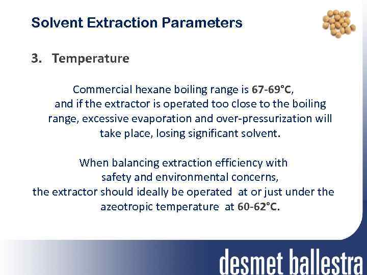 Solvent Extraction Parameters 3. Temperature Commercial hexane boiling range is 67 -69°C, and if