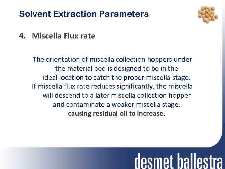 Solvent Extraction Parameters 4. Miscella Flux rate The orientation of miscella collection hoppers under