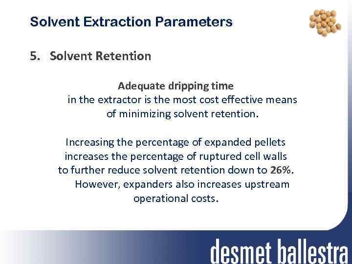 Solvent Extraction Parameters 5. Solvent Retention Adequate dripping time in the extractor is the