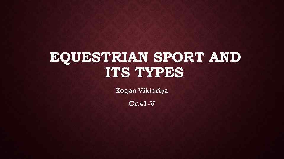 EQUESTRIAN SPORT AND ITS TYPES Kogan Viktoriya Gr. 41 -V 