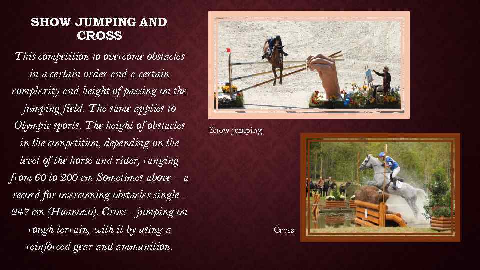 SHOW JUMPING AND CROSS This competition to overcome obstacles in a certain order and