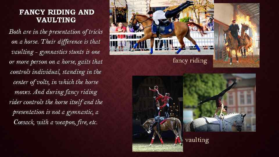 FANCY RIDING AND VAULTING Both are in the presentation of tricks on a horse.