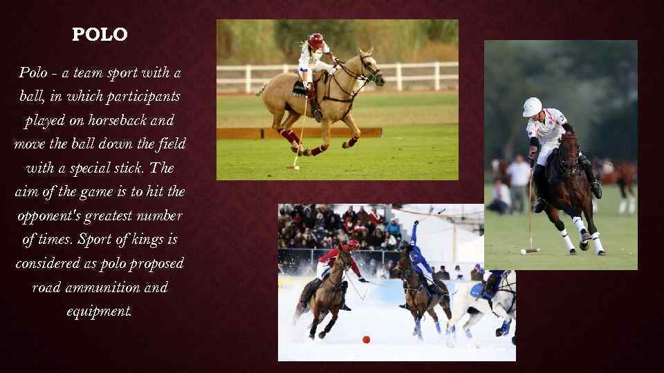 POLO Polo - a team sport with a ball, in which participants played on