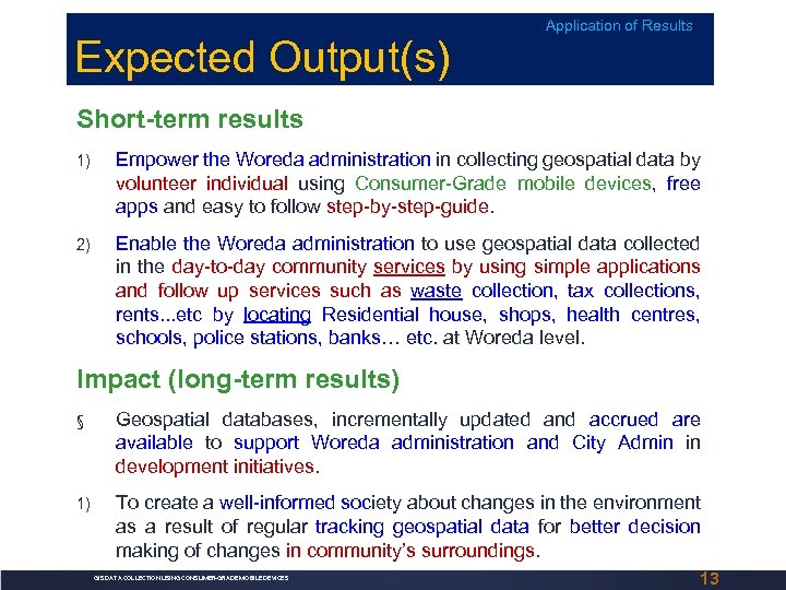 Expected Output(s) Application of Results Short-term results 1) Empower the Woreda administration in collecting