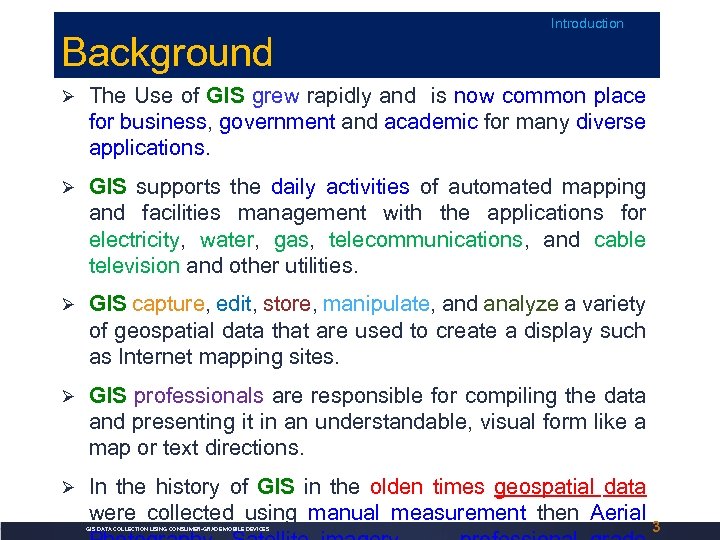 Background Introduction Ø The Use of GIS grew rapidly and is now common place