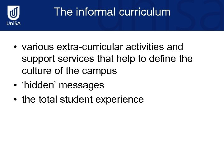 The informal curriculum • various extra-curricular activities and support services that help to define