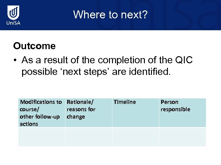 Where to next? Outcome • As a result of the completion of the QIC