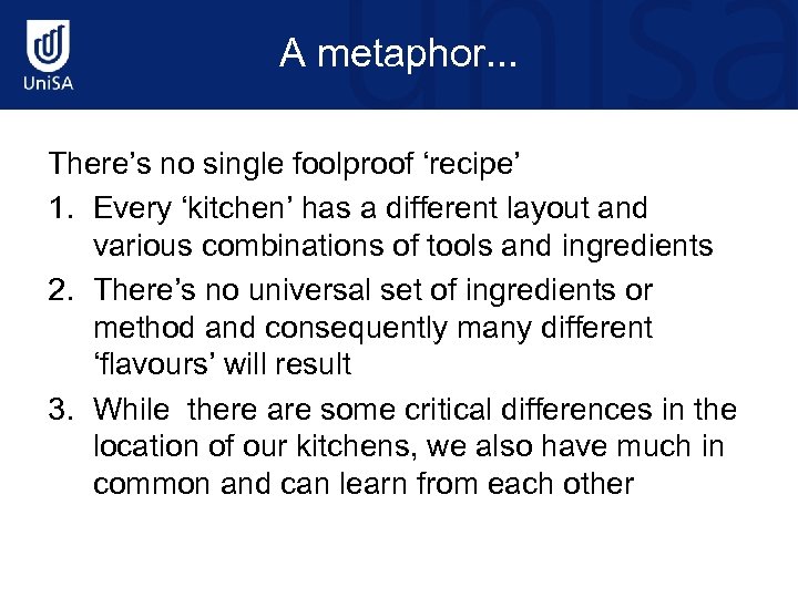 A metaphor. . . There’s no single foolproof ‘recipe’ 1. Every ‘kitchen’ has a