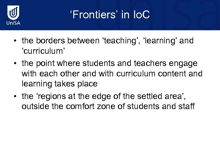 ‘Frontiers’ in Io. C • the borders between ‘teaching’, ‘learning’ and ‘curriculum’ • the