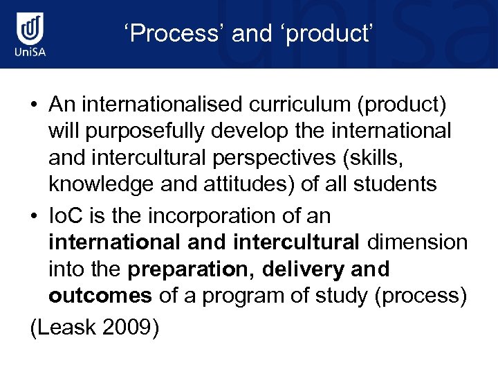 ‘Process’ and ‘product’ • An internationalised curriculum (product) will purposefully develop the international and