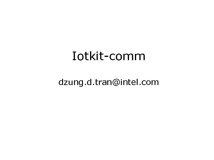 Iotkit-comm dzung. d. tran@intel. com 