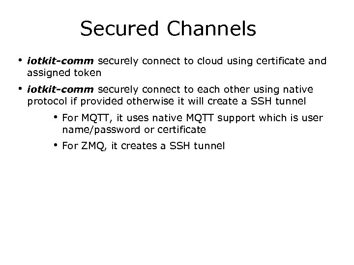 Secured Channels • iotkit-comm securely connect to cloud using certificate and assigned token •