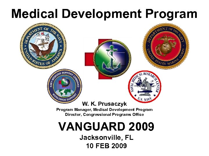 Medical Development Program W. K. Prusaczyk Program Manager, Medical Development Program Director, Congressional Programs