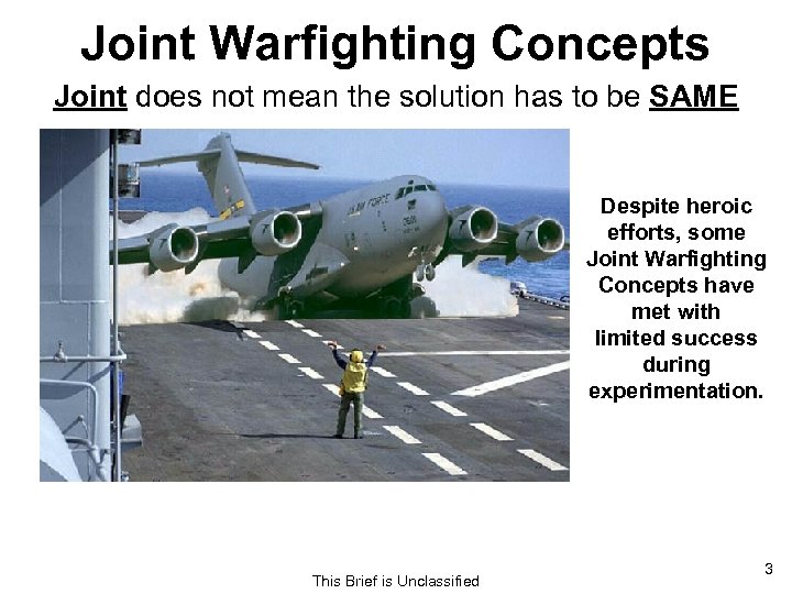 Joint Warfighting Concepts Joint does not mean the solution has to be SAME Despite