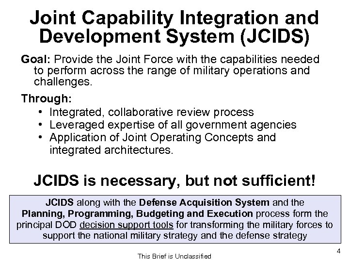 Joint Capability Integration and Development System (JCIDS) Goal: Provide the Joint Force with the