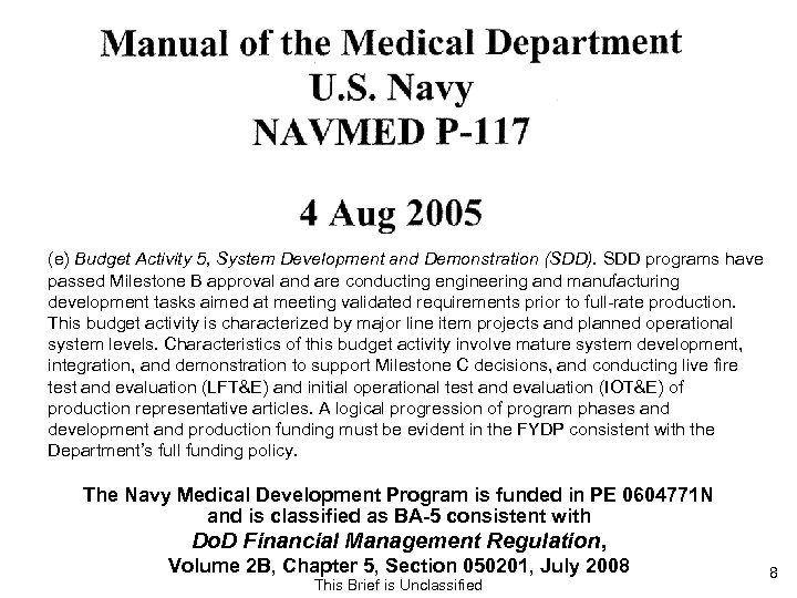 (e) Budget Activity 5, System Development and Demonstration (SDD). SDD programs have passed Milestone