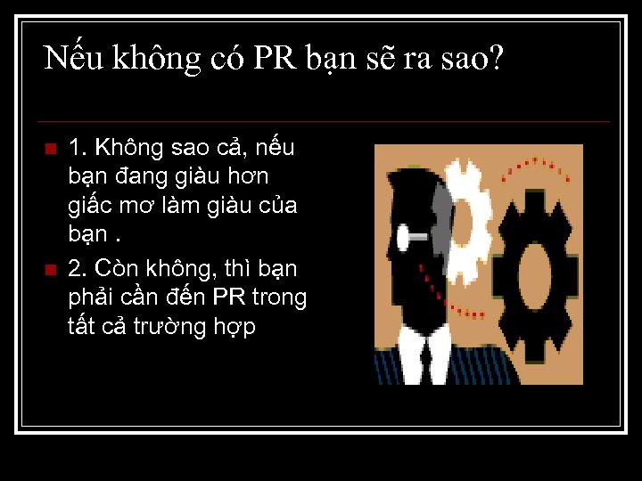 Nếu không có PR bạn sẽ ra sao? n n 1. Không sao cả,