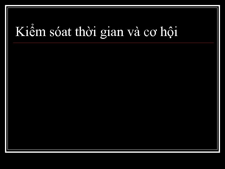Kiểm sóat thời gian và cơ hội 