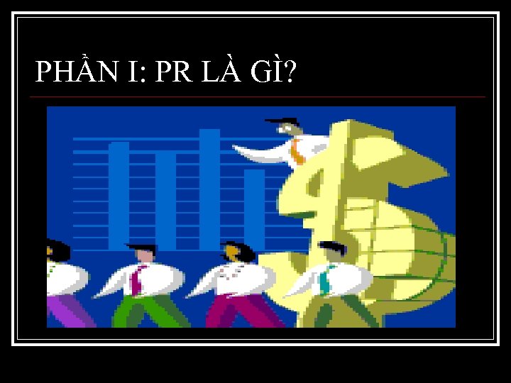 PHẦN I: PR LÀ GÌ? 