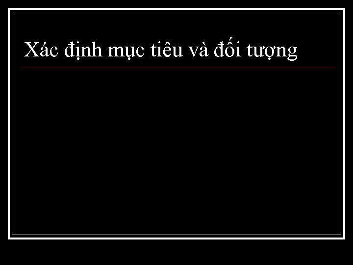 Xác định mục tiêu và đối tượng 