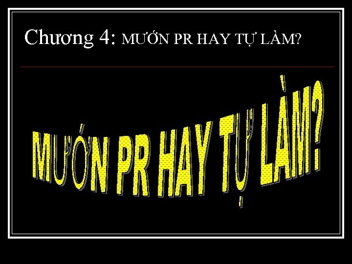 Chương 4: MƯỚN PR HAY TỰ LÀM? 